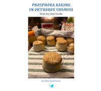 Prosphora Baking in Orthodox Church: Step-by-step Guide