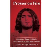Prosser on Fire: Romance, Rage, and Ruin The 1974 Murder of Judge James J. Lawless