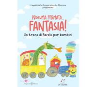 Prossima fermata... fantasia! Un treno di favole per bambini