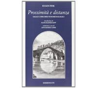 Prossimità e distanza. Saggi e discorsi fenomenologici (Parva Philosophica)