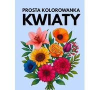 Prosta kolorowanka: Kwiaty: Łatwe wzory kwiatów do kolorowania dla dzieci, dorosłych i seniorów - także przy demencji