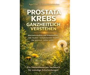 Prostatakrebs: Die Entwarnung: arum Ihr Befund oft ein „Haustier“ und kein „Raubtier“ ist - Der Wegweiser zu sanfter Diagnostik und natürlicher Heilung.