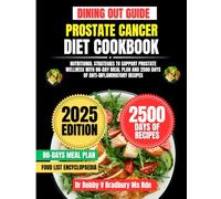 Prostate Cancer Diet Cookbook 2025: Nutritional Strategies to Support Prostate Wellness with 80-Day Meal Plan and 2500 Days of Anti-Inflammatory Recipes (Dr. Bradbury’s Signature Cookbook Series)