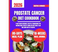 Prostate Cancer Diet Cookbook 2026: Plant Based Nutrient Lifestyle Framework for Mature Male Vitality Using 80 days meal plan and 1800 days of recipes ... Q Burgher Nutrition Guide and Diet Series)