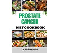 PROSTATE CANCER DIET COOKBOOK: A Comprehensive Guide to Wholesome Ingredients, Balanced Nutrition, and Easy-to-Follow Dishes Designed to Enhance Recovery and Strengthen the Body