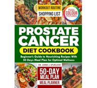 PROSTATE CANCER DIET COOKBOOK: Beginner's Guide to Nourishing Recipes with 50 Days Meal Plan for Optimal Wellness