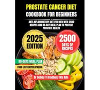 Prostate Cancer Diet Cookbook For Beginners 2025: Anti-Inflammatory Diet for Men with 2500 Recipes and 80-Day Meal Plan to Protect Prostate Health (Dr. Bradbury’s Signature Cookbook Series)