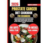 Prostate Cancer Diet Cookbook For Beginners 2026: A Complete Nutrition Blueprint for Men Seeking Stronger Urinary Function, Balanced Hormones, and ... Q Burgher Nutrition Guide and Diet Series)