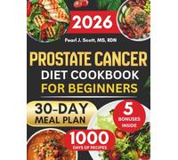 Prostate cancer Diet Cookbook For Beginners: A Simple Guide to Nourishing Your Body with Easy Anti-Inflammatory Recipes That Support Recovery, Boost ... Tasty Diet and Nutrition Cookbook Series)