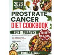 Prostate cancer Diet Cookbook For Beginners: The Complete Guide to Restoring Health Through Quick and Easy Anti-Inflammatory Recipes That Support ... R. STOVALL NUTRITIOUS AND HEALTHY DIET)