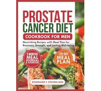 PROSTATE CANCER DIET COOKBOOK FOR MEN: Nourishing Recipes with Meal Plan for Recovery, Strength, and Lasting Well-being
