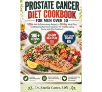Prostate Cancer Diet Cookbook for Men Over 50: 100+ Anti-Inflammatory Recipes, a 30-Day Meal Plan, and Practical Nutrition Guidance for Healthy Eating During and After Treatment
