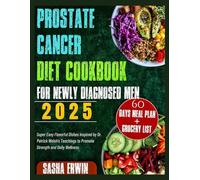 Prostate Cancer Diet Cookbook for Newly Diagnosed Men 2025: Super Easy Flavorful Dishes Inspired by Dr. Patrick Walsh’s Teachings to Promote Strength and Daily Wellness (Erwsha simplified Cookbook)