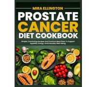 Prostate Cancer Diet Cookbook: Simple, comforting recipes and practical meal plans to support appetite, energy, and everyday well-being