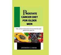 Prostate Cancer Diet For Older Men: The Latest Research On Nutrition And Prostate Health