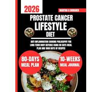 Prostate Cancer Lifestyle Diet: Anti Inflammation Cooking Philosophy For Long Term Body Defense Using 80 days meal plan and 1800 days of recipes (Martha Q Burgher Nutrition Guide and Diet Series)