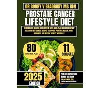 Prostate Cancer Lifestyle Diet: The Complete Healing Guide with 80 Days Meal Plan and 2500 Days of Delicious Anti-Cancer Recipes to Support Prostate ... (Dr. Bradbury’s Signature Cookbook Series)