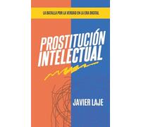 Prostitución Intelectual - La Batalla Por La Verdad En La Era Digital (1) (Javier Laje)