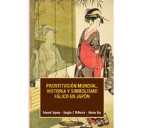 Prostitución mundial, historia y simbolismo fálico en Japón (SERIE DE CULTURA ASIÁTICA)