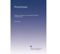 Prostitués: Études critiques sur les gens de lettres d'aujourd'hui