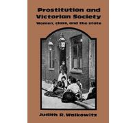 Prostitution and Victorian Society: Women, Class, and the State