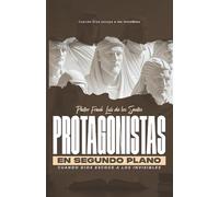 PROTAGONISTAS DEL SEGUNDO PLANO: Cuando Dios Elige a los Invisibles