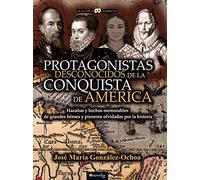 Protagonistas desconocidos de la Conquista de América (Historia Incógnita)