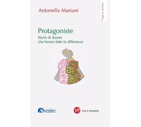 Protagoniste. Storie di donne che hanno fatto la differenza (Pagine prime)