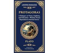 Protagoras: A Dialogue on Virtue, Sophistry, and Education - Wisdom Versus Reputation in Ancient Greece (Deluxe Hardbound Edition): 365 (Library of Alexandria)