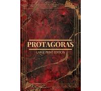 PROTAGORAS (LARGE PRINT EDITION): Exploring the Origins of Ethics and the Role of Education in Ancient Greece