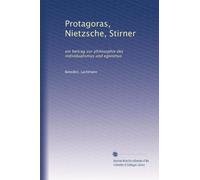Protagoras, Nietzsche, Stirner: ein beitrag zur philosophie des individualismus und egoismus