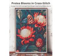 Protea Blooms in Cross-Stitch: A Large Print Full Coverage Floral Design Inspired by William Morris (The Timeless Stitches)