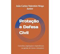 Proteção e Defesa Civil: Conceitos, legislação e experiências na gestão de riscos e desastres