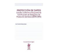 Protección de datos. Estudio conforme al Esquema de Certificación de Delegados de Protección de Datos (AEPD-DPD) (Manuales de Derecho Administrativo, Financiero e Internacional Público)