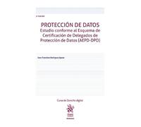 Protección de datos. Estudio conforme al Esquema de Certificación de Delegados de Protección de Datos (AEPD-DPD) 3ª Edición (Manuales de Derecho Administrativo, Financiero e Internacional Público)