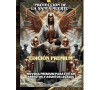 PROTECCIÓN DE LA SANTA MUERTE: NOVENA PREMIUM PARA EVITAR ARRESTOS Y ASUNTOS LEGALES: EDICIÓN ESPECIAL LISTO PARA RITUALIZAR, CON DESCARGABLES ... para Defensa Legal y Protección Espiritual)