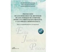 Protección de los derechos y el bienestar de los animales de compañía desde una orientación procesal y una mirada criminológica. Entre el deslumbramiento y la impostura (Ética, Justicia y Proceso)