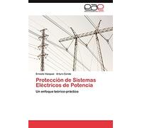 Protección de Sistemas Eléctricos de Potencia: Un enfoque teórico-práctico