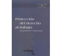 Protección Del Derecho Al Trabajo. Jurisprudencia Constitucional (eboo