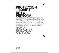Protección jurídica de la persona: Estudio práctico de los negocios jurídicos inter vivos y mortis causa tras la reforma de la Ley 8/2021, de 2 de ... en el ejercicio de su capacidad jurídica