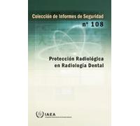 Protección Radiológica En Radiología Dental (Colección De Informes De Seguridad No.)