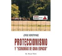 Proteccionismo y "economías de gran espacio": (Elogio de una alternativa económica demonizada) (Ensayo)