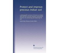 Protect and improve precious Indian soil: a photographic account of erosion on Indian land with the soil and moisture conservation practices for protecting and improving the soil