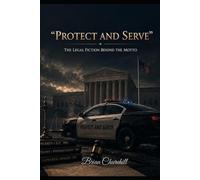 "Protect and Serve": The Legal Fiction Behind the Motto (The American Deception Series)