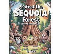 Protect the Sequoia Forest: A Fun Nature Coloring Book for Kids About Protecting Forest Animals and Caring for Nature (Sequoia Nature Adventures)