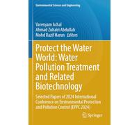 Protect the Water World: Water Pollution Treatment and Related Biotechnology: Selected Papers of 2024 International Conference on Environmental ... 2024) (Environmental Science and Engineering)