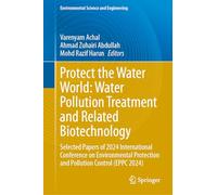 Protect the Water World: Water Pollution Treatment and Related Biotechnology: Selected Papers of 2024 International Conference on Environmental ... 2024) (Environmental Science and Engineering)