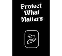 Protect What Matters - Your Trusted Companion for Secure Password Management - My Secure Password Logbook: Keep Your Information Safe: Password ... Extra Security Pages for Easy Organization