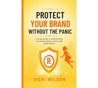 Protect Your Brand Without The Panic: A practical guide for small business owners, solopreneurs and self employed professionals