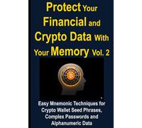 Protect Your Financial and Crypto Data With Your Memory Vol. 2: Easy Mnemonic Techniques for Crypto Wallet Seed Phrases, Complex Passwords and ... Data (Crypto & Finance Memory Mastery Series)